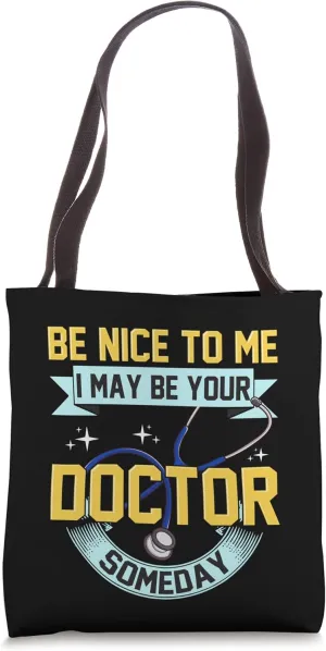 Funny Be Nice To Me May Be Doctor Someday Tote Bag